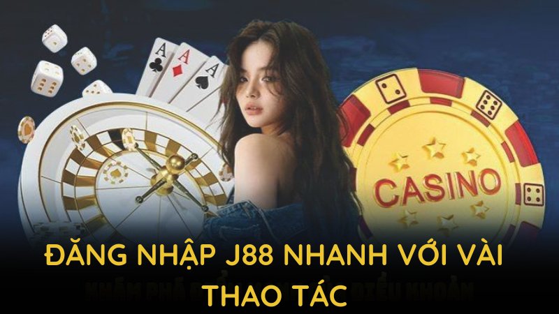 Đăng nhập J88 nhanh với vài thao tác, đảm bảo truy cập an toàn