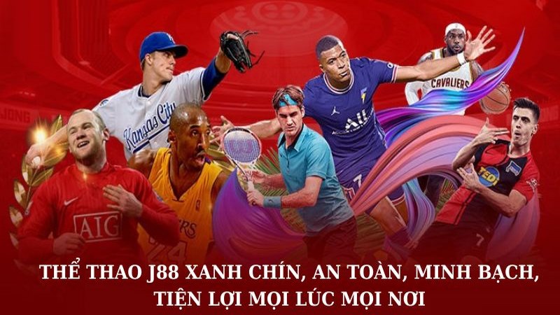 Thể Thao J88 Xanh Chín, An Toàn, Minh Bạch, Tiện Lợi Mọi Lúc Mọi Nơi